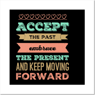 Accept the past Embrace the present and Keep moving forward positive motivational typography Posters and Art